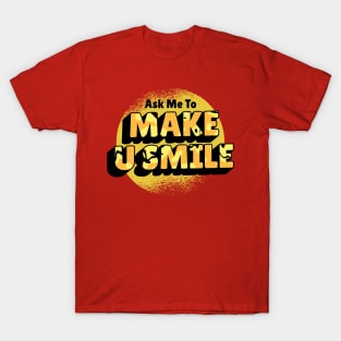 Ask Me To Make You Smile Beautiful design T-Shirt